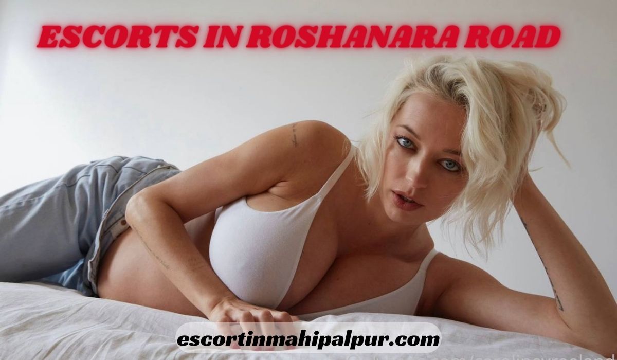 Roshanara Road Escorts